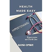 HEALTH MADE EASY: Hypertension and DASH Diet HEALTH MADE EASY: Hypertension and DASH Diet Kindle Paperback