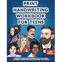 Print Handwriting Workbook for Teens: Improve your Penmanship with Facts about 52 Great Scientists who Changed the World Print Handwriting Workbook for Teens: Improve your Penmanship with Facts about 52 Great Scientists who Changed the World Paperback