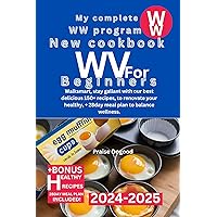 MY COMPLETE WW PROGRAM NEW COOKBOOK FOR BEGINNERS 2024-2025: Walksmart, stay gallant with our best delicious 150+ recipes, to renovate your healthy, + 28day meal plan to balance wellness. MY COMPLETE WW PROGRAM NEW COOKBOOK FOR BEGINNERS 2024-2025: Walksmart, stay gallant with our best delicious 150+ recipes, to renovate your healthy, + 28day meal plan to balance wellness. Kindle Paperback