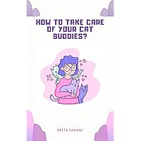 How to take care of your cat buddies (Kid's edition)