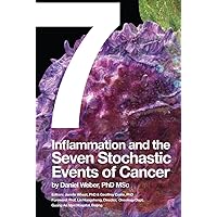 Inflammation and the Seven Stochastic Events of Cancer Inflammation and the Seven Stochastic Events of Cancer Kindle Hardcover