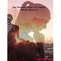 The Complete Works of Friedrich Wilhelm Nietzsche (German Edition)