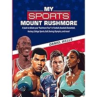 My Sports Mount Rushmore: A book to debate your “Rushmore Four” in Football, Baseball, Basketball, Hockey, College Sports, Golf, Boxing, Olympics, and more! My Sports Mount Rushmore: A book to debate your “Rushmore Four” in Football, Baseball, Basketball, Hockey, College Sports, Golf, Boxing, Olympics, and more! Hardcover Paperback