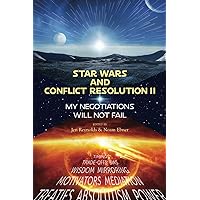 Star Wars and Conflict Resolution II: My Negotiations Will Not Fail Star Wars and Conflict Resolution II: My Negotiations Will Not Fail Paperback