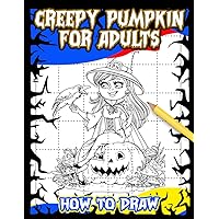 How To Draw Creepy Pumpkin For Adults: 30 Step By Step And Basic Drawing Pages With Instructions To Follow And Draw | Halloween Gift For Men, Women And Beginners