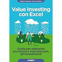 Value Investing con Excel: Guida per elaborare previsioni e massimizzare gli investimenti (Italian Edition) Value Investing con Excel: Guida per elaborare previsioni e massimizzare gli investimenti (Italian Edition) Kindle