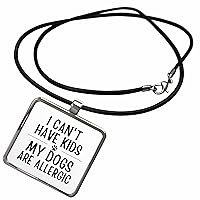 3dRose I Can Not Have Kids My Dogs Are Allergic - Necklace With Pendant (ncl-369561)