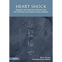 Heart Shock: Diagnosis and Treatment of Trauma with Shen-Hammer and Classical Chinese Medicine Heart Shock: Diagnosis and Treatment of Trauma with Shen-Hammer and Classical Chinese Medicine Hardcover Kindle