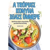 A Trópusi Konyha Igazi Ünnepe (Hungarian Edition)