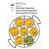 Complete Guide to Home Canning Guide 4 Selecting, Preparing, and Canning Vegetables and Vegetable Products