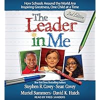 The Leader In Me: How Schools Around the World Are Inspiring Greatness, One Child at a Time The Leader In Me: How Schools Around the World Are Inspiring Greatness, One Child at a Time Paperback Audible Audiobook Kindle Audio CD