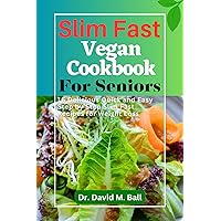 Slim Fast Vegan Cookbook for Seniors: 16 Delicious Quick and Easy Step by Step Slim Fast Recipes for Weight Loss (Fit Food Chronicles) Slim Fast Vegan Cookbook for Seniors: 16 Delicious Quick and Easy Step by Step Slim Fast Recipes for Weight Loss (Fit Food Chronicles) Kindle Paperback