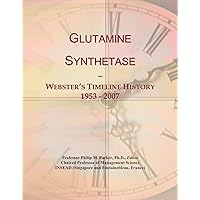Glutamine Synthetase: Webster's Timeline History, 1953 - 2007