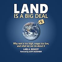 Land Is a Big Deal: Why Rent Is Too High, Wages Too Low, and What We Can Do about It Land Is a Big Deal: Why Rent Is Too High, Wages Too Low, and What We Can Do about It Paperback Audible Audiobook Kindle