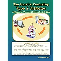 The Secret To Controlling Type 2 Diabetes: Addendum to Permanent Diabetes Control The Secret To Controlling Type 2 Diabetes: Addendum to Permanent Diabetes Control Kindle Paperback