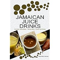 JAMAICAN JUICE DRINKS: “Punches; Aphrodisiac - Strong Back Tonics, and Wines”
