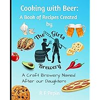 Cooking with Beer:: A Book of Recipes Created by The Girls Brewery Cooking with Beer:: A Book of Recipes Created by The Girls Brewery Kindle Hardcover Paperback