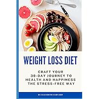 Weight Loss Diet: Craft Your 30-Day Journey to Health and Happiness - The Stress-Free Way Weight Loss Diet: Craft Your 30-Day Journey to Health and Happiness - The Stress-Free Way Paperback Kindle