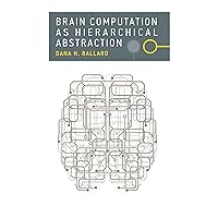 Brain Computation as Hierarchical Abstraction (Computational Neuroscience Series) Brain Computation as Hierarchical Abstraction (Computational Neuroscience Series) Paperback Hardcover