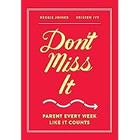 Don't Miss It: Parent Every Week Like It Counts Don't Miss It: Parent Every Week Like It Counts Paperback Audible Audiobook Kindle