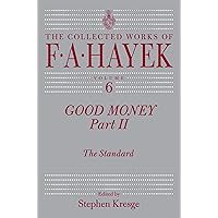 Good Money, Part II: The Standard (The Collected Works of F. A. Hayek Book 2) Good Money, Part II: The Standard (The Collected Works of F. A. Hayek Book 2) Kindle Hardcover
