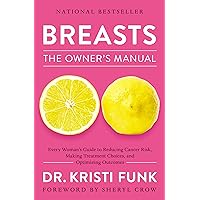 Breasts: The Owner's Manual: Every Woman’s Guide to Reducing Cancer Risk, Making Treatment Choices, and Optimizing Outcomes Breasts: The Owner's Manual: Every Woman’s Guide to Reducing Cancer Risk, Making Treatment Choices, and Optimizing Outcomes Paperback Audible Audiobook Kindle Hardcover Audio CD