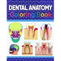 Dental Anatomy Coloring Book: Tooth Anatomy Coloring Work Book for Medical and Nursing students. Children's Science Books. Dental Anatomy Coloring ... Dental Assisting & Hygienist Coloring Book