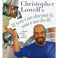 Christopher Lowell's If You Can Dream It, You Can Do It!: Dream Decor on a Budget Christopher Lowell's If You Can Dream It, You Can Do It!: Dream Decor on a Budget Hardcover