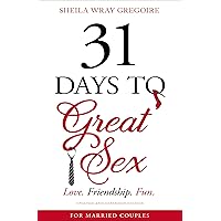 31 Days to Great Sex: Love. Friendship. Fun. 31 Days to Great Sex: Love. Friendship. Fun. Paperback Audible Audiobook Kindle Audio CD