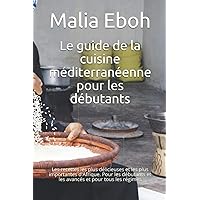 Le guide de la cuisine méditerranéenne pour les débutants: Les meilleures et plus importantes formules d'Afrique. (French Edition)