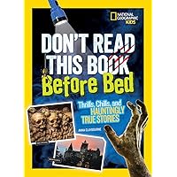 Don't Read This Book Before Bed: Thrills, Chills, and Hauntingly True Stories Don't Read This Book Before Bed: Thrills, Chills, and Hauntingly True Stories Paperback Library Binding