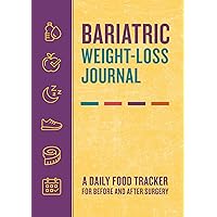Bariatric Weight-Loss Journal: A Daily Food Tracker for Before and After Surgery Bariatric Weight-Loss Journal: A Daily Food Tracker for Before and After Surgery Paperback