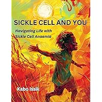 Sickle Cell And You: Navigating Life With Sickle Cell Anaemia