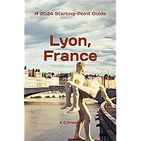 Lyon, France: Plus the Saône and Rhône Confluence Region (Starting-Point Travel Guides) Lyon, France: Plus the Saône and Rhône Confluence Region (Starting-Point Travel Guides) Paperback