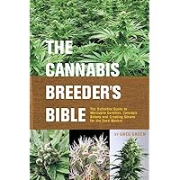 The Cannabis Breeder's Bible: The Definitive Guide to Marijuana Genetics, Cannabis Botany and Creating Strains for the Seed Market The Cannabis Breeder's Bible: The Definitive Guide to Marijuana Genetics, Cannabis Botany and Creating Strains for the Seed Market Paperback Kindle