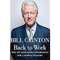 Back to Work: Why We Need Smart Government for a Strong Economy Back to Work: Why We Need Smart Government for a Strong Economy Hardcover Kindle Audible Audiobook Paperback Audio CD