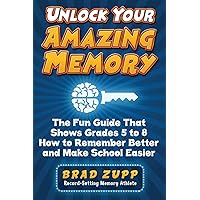 Unlock Your Amazing Memory: The Fun Guide That Shows Grades 5 to 8 How to Remember Better and Make School Easier Unlock Your Amazing Memory: The Fun Guide That Shows Grades 5 to 8 How to Remember Better and Make School Easier Paperback Kindle