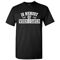 in Memory of When I Cared - Funny Sarcastic Don't Care Graphic T Shirt