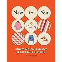 New to You: How to Buy, Fix, and Keep Secondhand Clothing New to You: How to Buy, Fix, and Keep Secondhand Clothing Kindle Paperback Audible Audiobook Audio CD