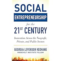 Social Entrepreneurship for the 21st Century: Innovation Across the Nonprofit, Private, and Public Sectors Social Entrepreneurship for the 21st Century: Innovation Across the Nonprofit, Private, and Public Sectors Kindle Hardcover