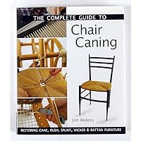 The Complete Guide to Chair Caning: Restoring Cane, Rush, Splint, Wicker & Rattan Furniture The Complete Guide to Chair Caning: Restoring Cane, Rush, Splint, Wicker & Rattan Furniture Hardcover Paperback