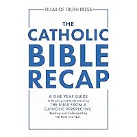 The Catholic Bible Recap: A One Year Guide to Reading and Understanding the Bible From a Catholic Perspective The Catholic Bible Recap: A One Year Guide to Reading and Understanding the Bible From a Catholic Perspective Kindle Paperback