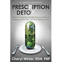 Prescription Detox: How Our Allegiance to Big Pharma Makes Us Sicker and How You Can Heal Without Meds Prescription Detox: How Our Allegiance to Big Pharma Makes Us Sicker and How You Can Heal Without Meds Paperback Kindle