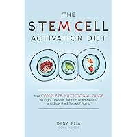 The Stem Cell Activation Diet: Your Complete Nutritional Guide to Fight Disease, Support Brain Health, and Slow the Effects of Aging The Stem Cell Activation Diet: Your Complete Nutritional Guide to Fight Disease, Support Brain Health, and Slow the Effects of Aging Kindle Paperback