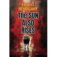 The Sun Also Rises (Annotated): Original Text with Additional Biographical Chapter and Photographs