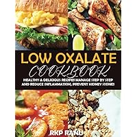 Low oxalate cookbook: Healthy & delicious recipes manage step by step and reduce inflammation, prevent kidney stones. Low oxalate cookbook: Healthy & delicious recipes manage step by step and reduce inflammation, prevent kidney stones. Paperback Kindle