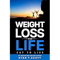 Weight Loss For Life: Eat to Live (How to Live a Better, Healthier and Happier Life Book 1) Weight Loss For Life: Eat to Live (How to Live a Better, Healthier and Happier Life Book 1) Kindle Paperback