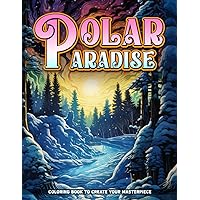 Polar Paradise: Polar Paradise Coloring Pages Of Polar Landscape, Animals And Nature, Great For Birthday, Stress Relief, Mindfulness, Coloring Book Gifts For Women Adults