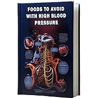 Foods to Avoid with High Blood Pressure: Learn about foods that individuals with high blood pressure should consider avoiding to support cardiovascular health. Foods to Avoid with High Blood Pressure: Learn about foods that individuals with high blood pressure should consider avoiding to support cardiovascular health. Paperback