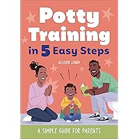 Potty Training in 5 Easy Steps: A Simple Guide for Parents Potty Training in 5 Easy Steps: A Simple Guide for Parents Kindle Paperback